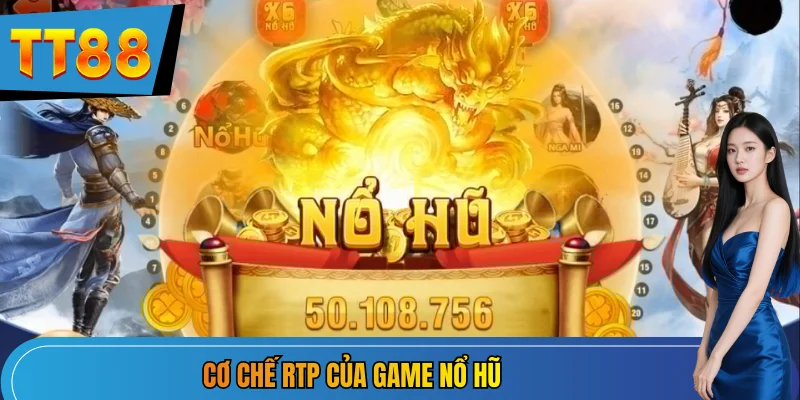 Cơ chế RTP của game nổ hũ
