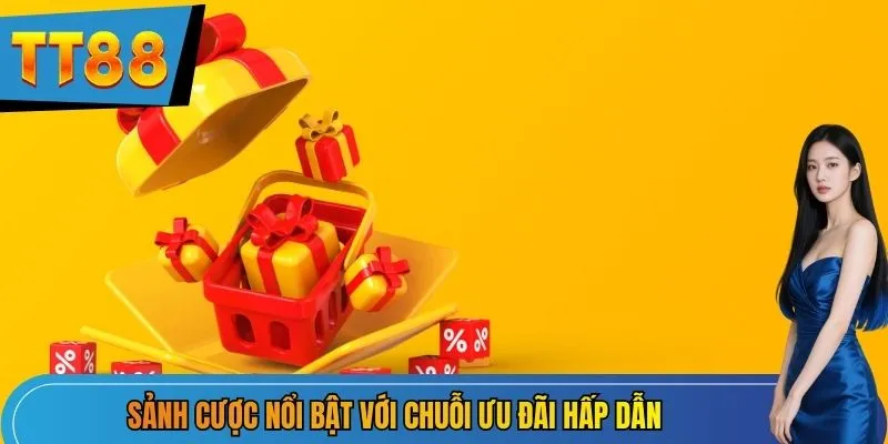 Sảnh cược nổi bật với chuỗi ưu đãi hấp dẫn