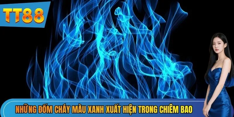 Những đốm cháy màu xanh xuất hiện trong chiêm bao