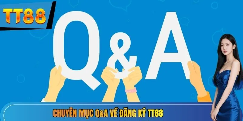 Chuyên mục Q&A về đăng ký TT88