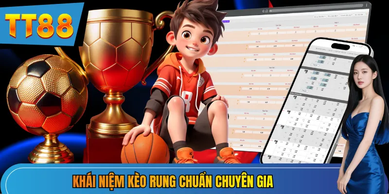 Khái niệm kèo rung chuẩn chuyên gia